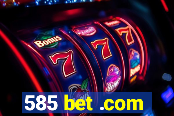 585 bet .com